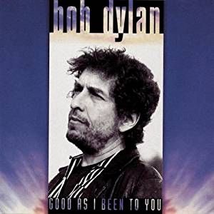 『GODD AS I BEEN TO YOU』BOB DYLAN