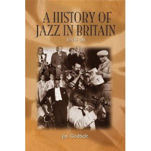 『ア・ヒストリー・オブ・ジャズ・イン・ブリテン 1919-50』ジム・ゴッドボルト著