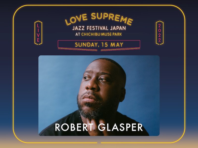 ロバート・グラスパーが【LOVE SUPREME JAZZ FESTIVAL JAPAN 2022】ヘッドライナーに