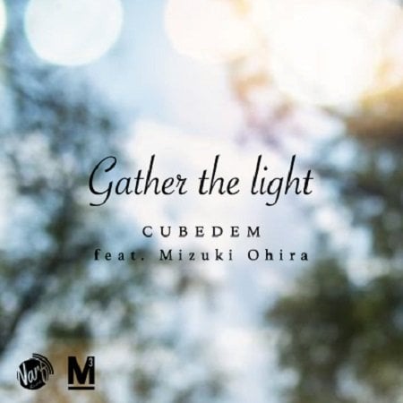 注目のシンガー大比良瑞希を迎えたCUBEDEMの2ndシングル『Gather the light』がリリース