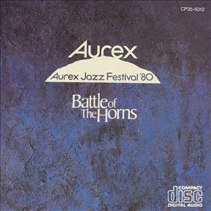 『Aurex Jazz Festival '80 - Battle of The Horns』　※写真は８４年発売のEast World盤(CD)