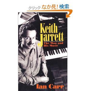 『Keith Jarrett:The Man And His Music』 By Ian Carr