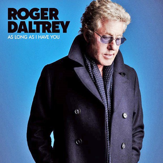 ロジャー・ダルトリーの２６年ぶりのソロ・アルバム『アズ・ロング・アズ・アイ・ハヴ・ユー』（ユニバーサル　ミュージック　ＵＩＣＰ－１１８１）