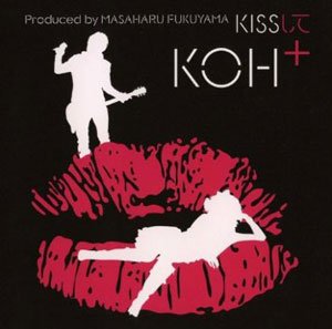 KOH+ (柴咲コウ)「KISSして」
<br />