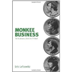 『Monkee Business:The Revolutionary Made-For-TV Band』by Eric Lefcowitz
