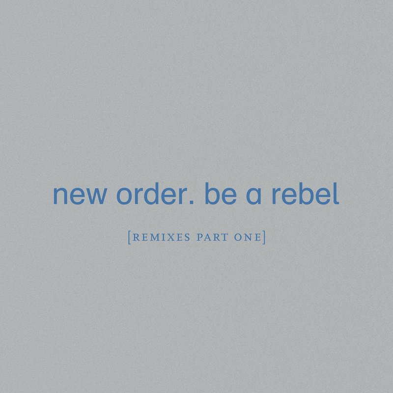 ニュー・オーダーの新作EP『Be a Rebel [Remixes Part One]』リリース