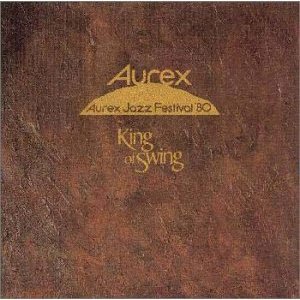 『Aurex Jazz Festival '80 - King of Swing 』