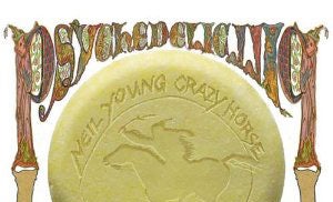 第57回 NEIL YOUNG WITH CRAZY HORSE / PSYCHEDELIC PILL
