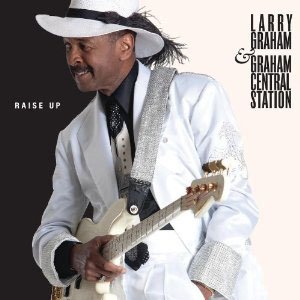 『Raise Up』Larry Graham & Graham Central Station
